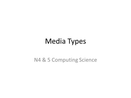 Media Types N4 & 5 Computing Science.