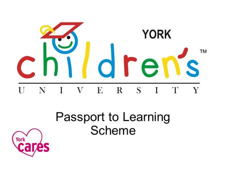 Passport to Learning Scheme. National scheme enabling children to gain recognition for extra-curricular and out-of-school learning Includes school clubs,