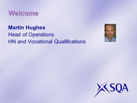 Welcome Martin Hughes Head of Operations HN and Vocational Qualifications.