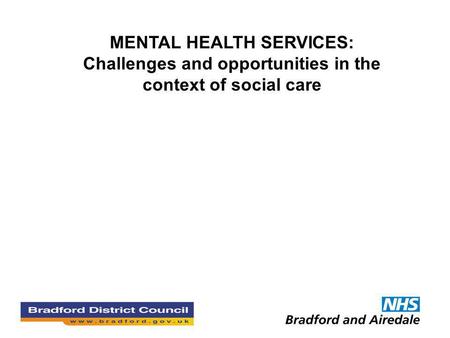MENTAL HEALTH SERVICES: Challenges and opportunities in the context of social care.