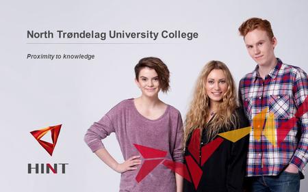 North Trøndelag University College 1 Proximity to knowledge.