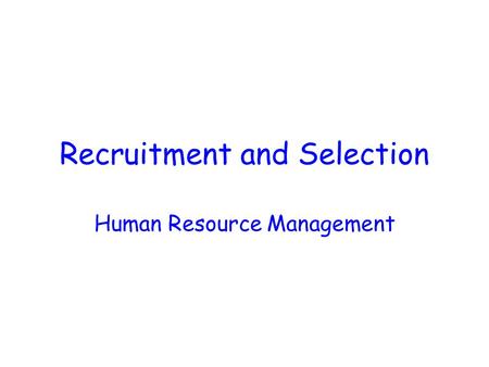Recruitment and Selection Human Resource Management.