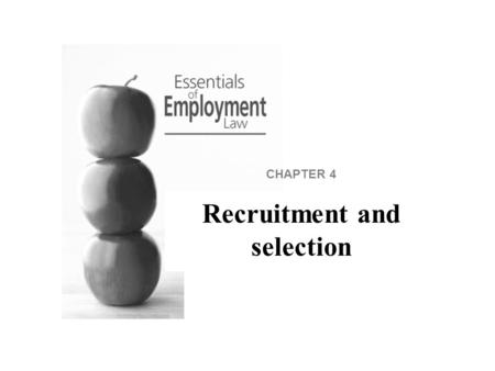 CHAPTER 4 Recruitment and selection. Introduction An HR department must be aware of the legal implications of recruitment and selection decisions. This.