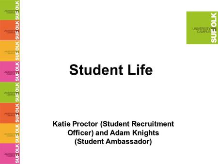 Student Life Katie Proctor (Student Recruitment Officer) and Adam Knights (Student Ambassador)