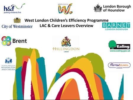 West London Children’s Efficiency Programme LAC & Care Leavers Overview.