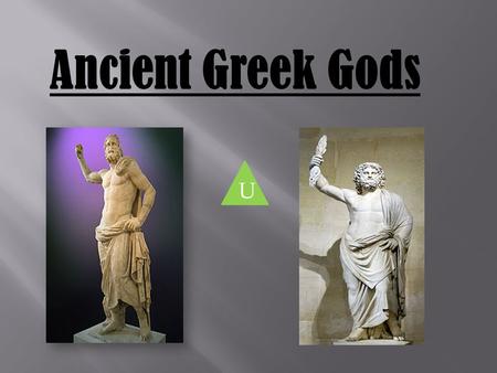 Ancient Greek Gods U The gods There was 12 main gods they are called Zeus, Poseidon, Hades, Ares, Apollo, Hephaestus,Hera, Artemis, Aphrodite, Demeter,