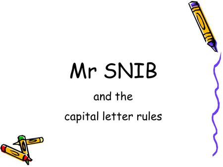 Mr SNIB and the capital letter rules. Hello ! My name is Mr SNIB!