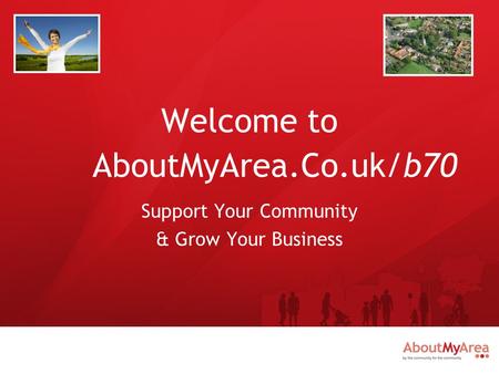 Welcome to AboutMyArea.Co.uk/b70 Support Your Community & Grow Your Business.