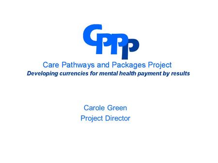 Carole Green Project Director. Mental Health PbR Developments 2003 SECTA Report Variation Complexity No link between intervention and outcome Poor data.