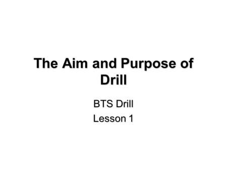 The Aim and Purpose of Drill