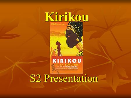 Kirikou S2 Presentation. Bonsoir tout le monde! Bonsoir tout le monde! Hello Ladies and Gentlemen and welcome to our school. We hope you enjoy our presentation.