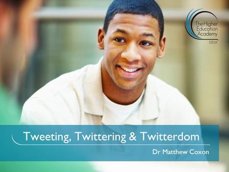 Tweeting, Twittering & Twitterdom Dr Matthew Coxon.