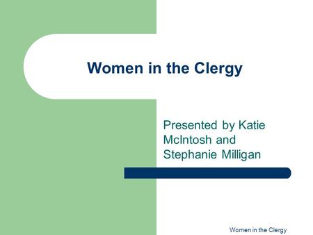 Women in the Clergy Presented by Katie McIntosh and Stephanie Milligan.