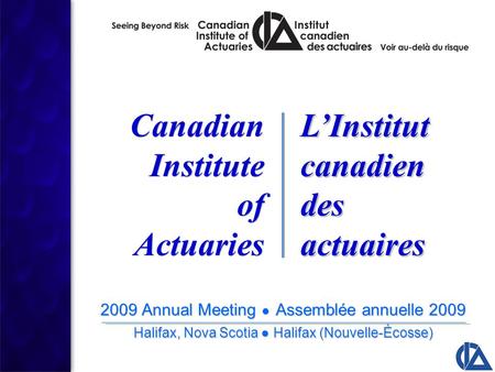 2009 Annual Meeting ● Assemblée annuelle 2009 Halifax, Nova Scotia ● Halifax (Nouvelle-Écosse) 2009 Annual Meeting ● Assemblée annuelle 2009 Halifax, Nova.