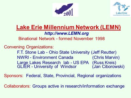 Lake Erie Millennium Network (LEMN)  Binational Network - formed November 1998 Convening Organizations: F.T. Stone Lab - Ohio State.