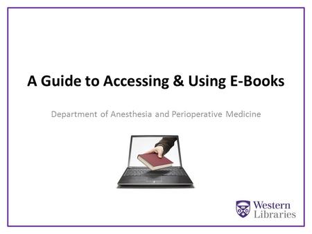 A Guide to Accessing & Using E-Books Department of Anesthesia and Perioperative Medicine.