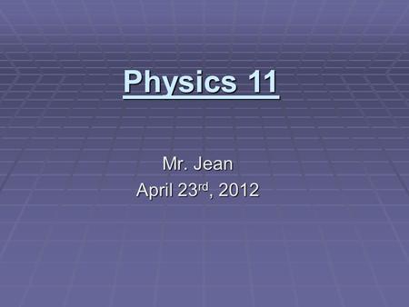 Mr. Jean April 23 rd, 2012 Physics 11. The plan:  Video clip of the day  Return Quiz  Review the Chapter #4 and 5 Quiz  Ep, Ek, Work question  Questions.