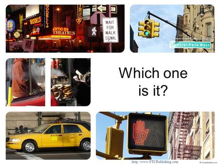 Which one is it?  Click on A B or C New York City is a really big place. There is so much traffic you have to be careful.