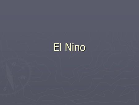 El Nino. ► ► Every three to eight years, a temporary change in the oceanic and atmospheric conditions occurs over the south Pacific Ocean. ► ► This change.
