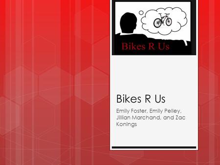 Bikes R Us Emily Foster, Emily Pelley, Jillian Marchand, and Zac Konings.