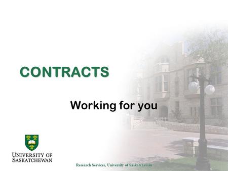 Research Services, University of Saskatchewan CONTRACTS Working for you.
