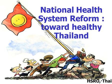 1 HSRO, Thailand National Health System Reform : toward healthy Thailand.