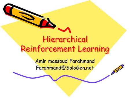 Hierarchical Reinforcement Learning Amir massoud Farahmand