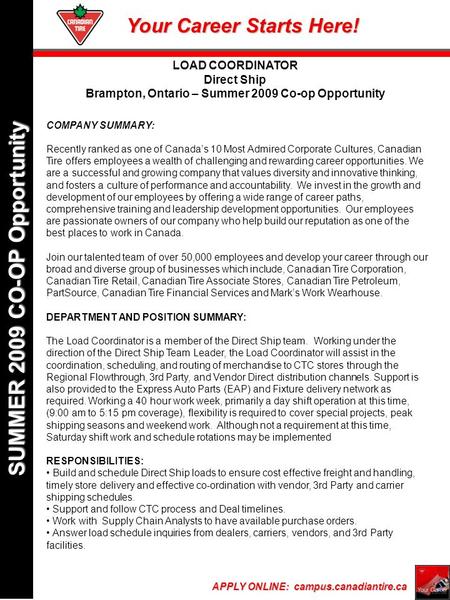 Your Career Starts Here! APPLY ONLINE: campus.canadiantire.ca SUMMER 2009 CO-OP Opportunity COMPANY SUMMARY: Recently ranked as one of Canada’s 10 Most.