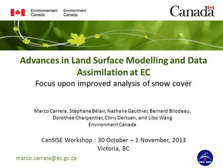 Advances in Land Surface Modelling and Data Assimilation at EC Focus upon improved analysis of snow cover CanSISE Workshop : 30.