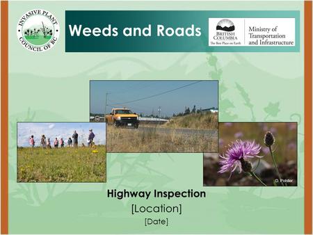 Highway Inspection [Location] [Date] Weeds and Roads J. Leekie D. Polster.
