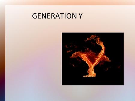 GENERATION Y. THINGS TO CONSIDER FOR CLASS Who is Generation Y? – It is children of the echo boom (1980 to 1995) 1) What are the characteristics of Generation.