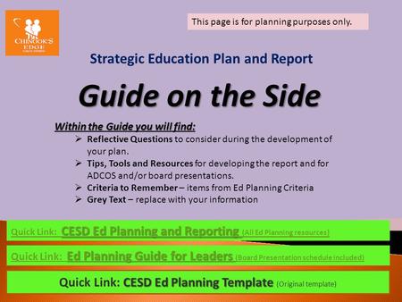Strategic Education Plan and Report Guide on the Side Within the Guide you will find:  Reflective Questions to consider during the development of your.