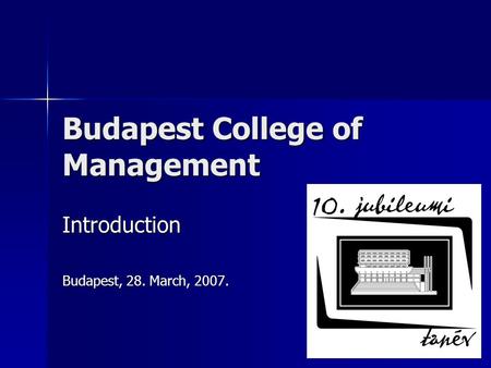 Budapest College of Management Introduction Budapest, 28. March, 2007.