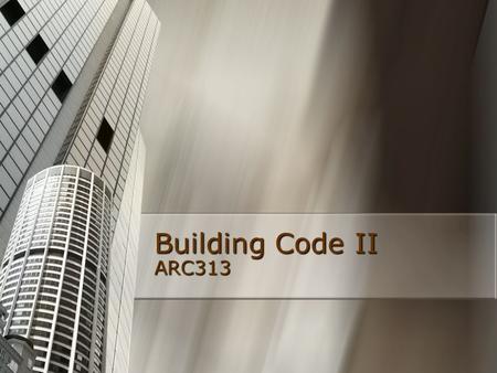 Building Code II ARC313. Building Code sets out technical requirements for the construction, renovation and demolition of buildings sets out technical.