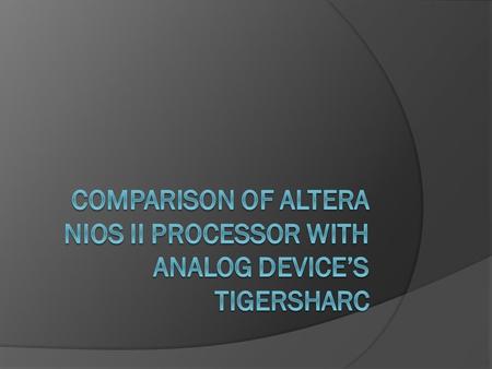 Comparison of Altera NIOS II Processor with Analog Device’s TigerSHARC