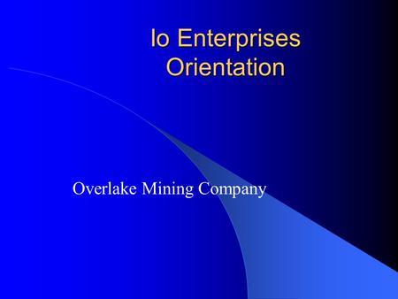 Io Enterprises Orientation Overlake Mining Company.