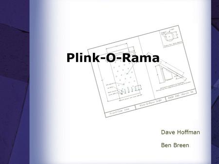 Plink-O-Rama Dave Hoffman Ben Breen. Presentation Outline 1. A Review of our Proposal −Compare / Contrast:  What did we set out to do?  What have we.