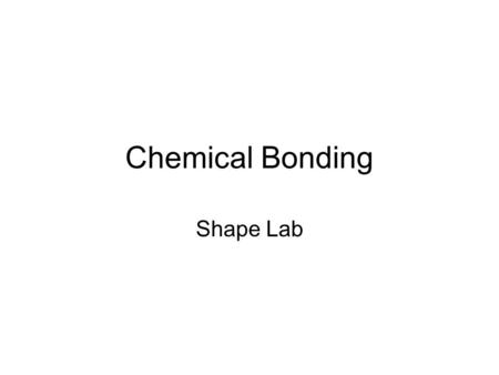 Chemical Bonding Shape Lab. 1)One structural isomer only.
