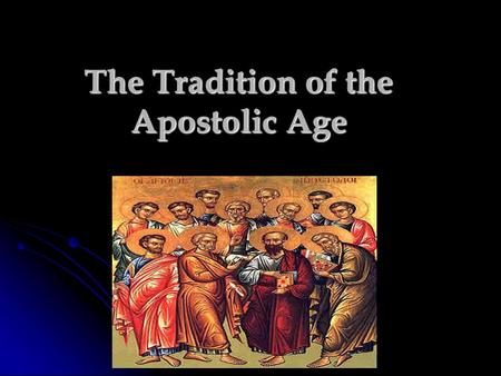 The Tradition of the Apostolic Age.  Tradition includes all teachings and religious rituals that the Apostles gave to their successors orally through.