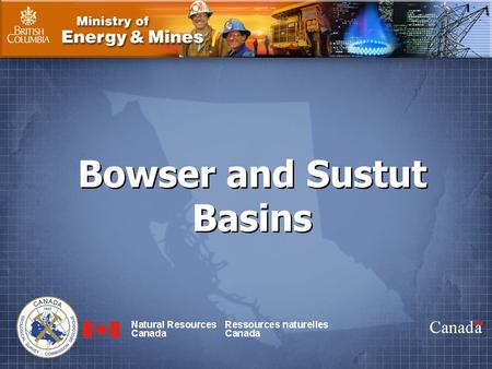Ministry of Energy & Mines Ressources naturelles Canada Natural Resources Canada Bowser and Sustut Basins.