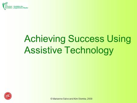 © Marianne Salvo and Kim Slomka, 2009 Achieving Success Using Assistive Technology.
