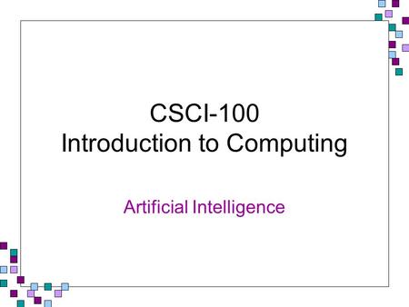 CSCI-100 Introduction to Computing Artificial Intelligence.