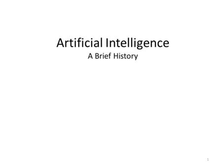Artificial Intelligence A Brief History 1. Great Expectations It is not my aim to surprise or shock you – but the simplest way I can summarize is to say.