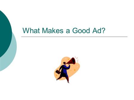 What Makes a Good Ad?. Advertising  Goal A good ad will encourage consumers to remember the product.