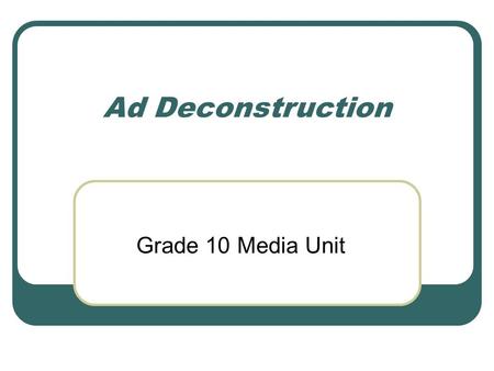 Ad Deconstruction Grade 10 Media Unit.