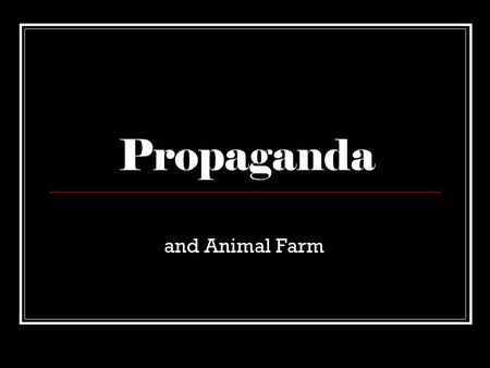 Propaganda and Animal Farm. What is Propaganda? The systematic manipulation of public opinion Modern propaganda is distinguished from other forms of communication.