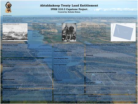 Ahtahkakoop Treaty Land Entitlement IPRM 210.3 Capstone Project Created by: Belinda Nelson Introduction The Ahtahkakoop Cree Nation is in the process of.