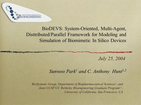 BioDEVS: System-Oriented, Multi-Agent, Disttributed/Parallel Framework for Modeling and Simulation of Biomimetic In Silico Devices Sunwoo Park 1 and C.