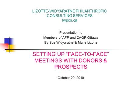LIZOTTE-WIDYARATNE PHILANTHROPIC CONSULTING SERVICES lwpcs.ca Presentation to Members of AFP and CAGP Ottawa By Sue Widyaratne & Marie Lizotte SETTING.