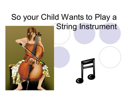So your Child Wants to Play a String Instrument. The adventure begins… Everything you need to know to get started.